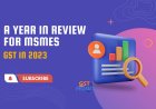 GST in 2023: A Year in Review for MSMEs