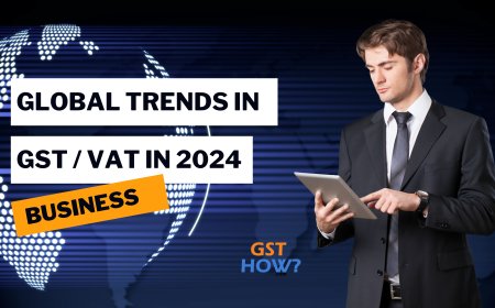 Global Trends in VAT/GST: Key Changes for 2024