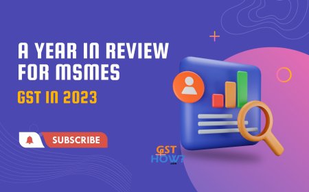 GST in 2023: A Year in Review for MSMEs